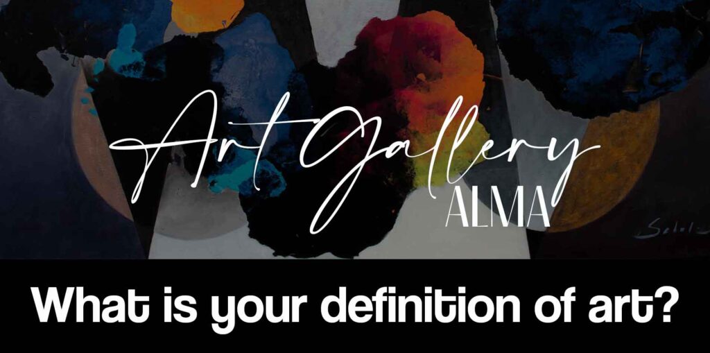 In the image you can see that the purpose is to invite you to discover What is your definition of art in our art gallery Alma and thereby discover our paintings for sale and prints for sale.